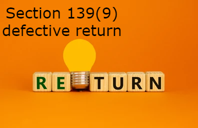 Section 139(9) defective/invalid return